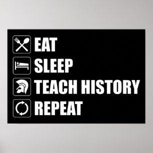 Eat. Sleep. Teach History. Repeat Poster