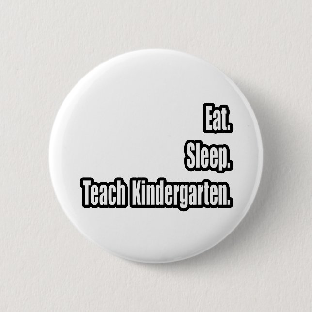 Eat. Sleep. Teach Kindergarten. 6 Cm Round Badge (Front)