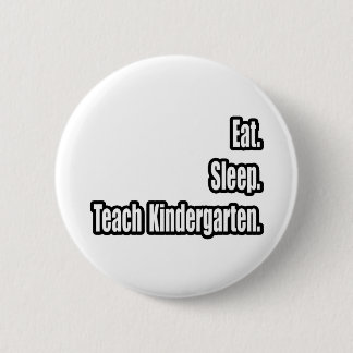 Eat. Sleep. Teach Kindergarten. 6 Cm Round Badge