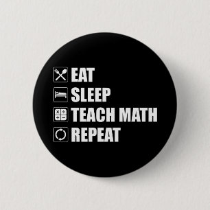 Eat. Sleep. Teach Math. Repeat 6 Cm Round Badge