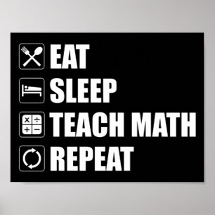 Eat. Sleep. Teach Math. Repeat Poster