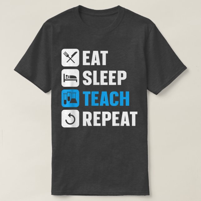 Eat Sleep Teach Repeat - Scientist Professor Scien T-Shirt (Design Front)
