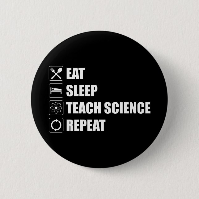 Eat. Sleep. Teach Science. Repeat 6 Cm Round Badge (Front)