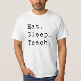 Eat. Sleep. Teach. T-Shirt