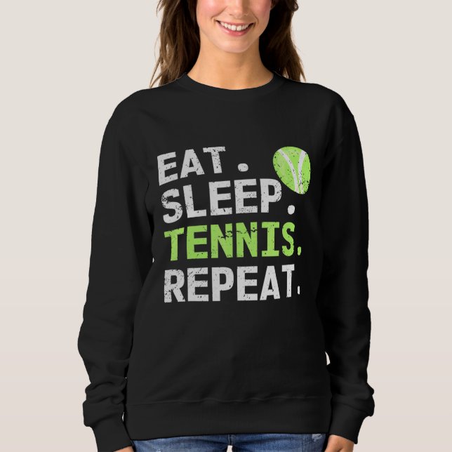 Eat Sleep Tennis Repeat Tennis Player Sports Sweatshirt (Front)
