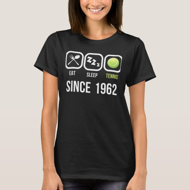 Eat Sleep Tennis Since 1962 56th Birthday Gif T-Shirt (Front)