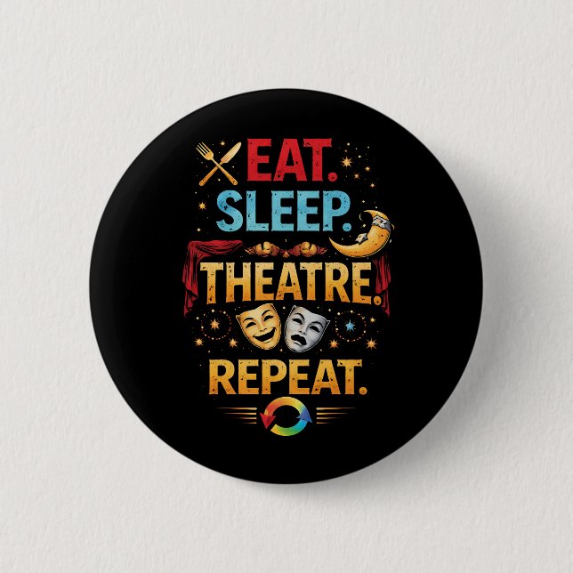Eat, Sleep, Theatre, Repeat 6 Cm Round Badge (Front)
