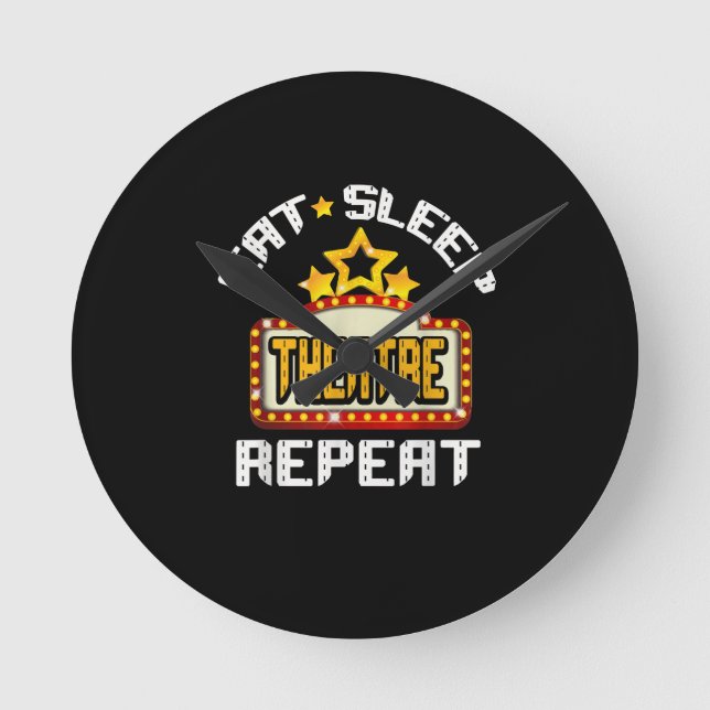 Eat Sleep Theatre Repeat Actor Actress Gift Round Clock (Front)