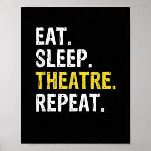 Eat Sleep Theatre Repeat Actor Drama Gift Poster