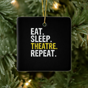 Eat Sleep Theatre Repeat Actor Gift Ceramic Ornament