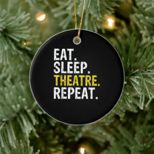Eat Sleep Theatre Repeat Actor Gift Ceramic Ornament
