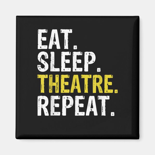 Eat Sleep Theatre Repeat Actor Gift Magnet (Front)