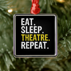 Eat Sleep Theatre Repeat Actor Gift Metal Ornament