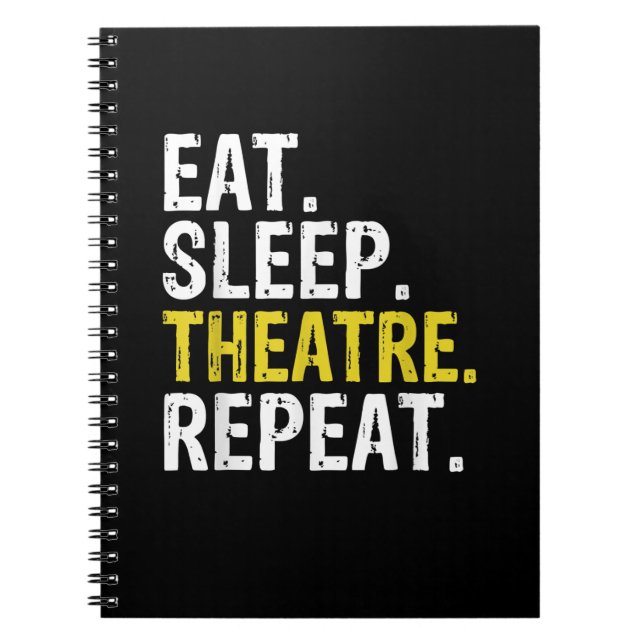 Eat Sleep Theatre Repeat Actor Gift Notebook (Front)