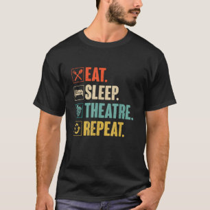 Eat Sleep Theatre Repeat Actor Theatre Lover Gift T-Shirt