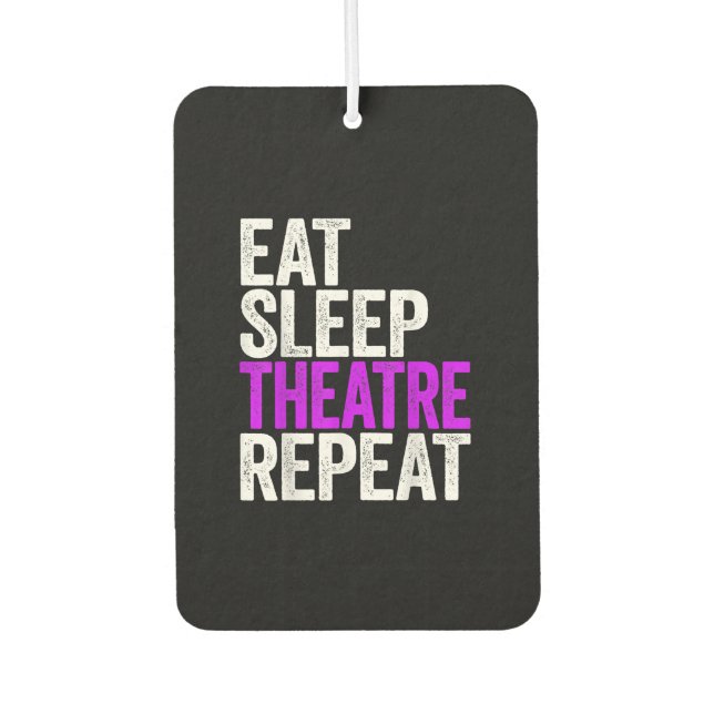 Eat Sleep Theatre Repeat Car Air Freshener (Front)