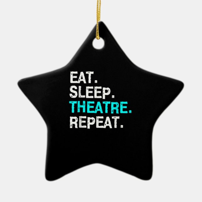 Eat Sleep Theatre Repeat Ceramic Ornament (Front)