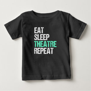 Eat Sleep Theatre Repeat Funny Actor Actress Gift Baby T-Shirt