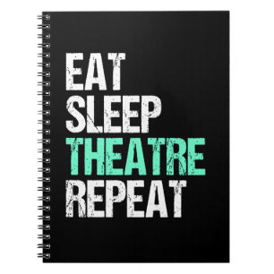 Eat Sleep Theatre Repeat Funny Actor Actress Gift Notebook