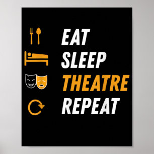 Eat Sleep Theatre Repeat - Funny Musical Graphic Poster
