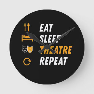 Eat Sleep Theatre Repeat - Funny Musical Graphic Round Clock