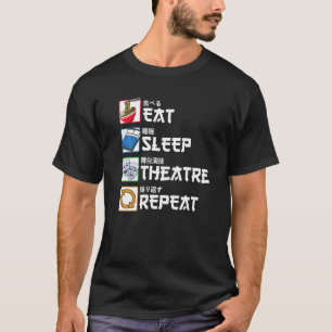 Eat Sleep Theatre Repeat Japanese Actor Actress T-Shirt