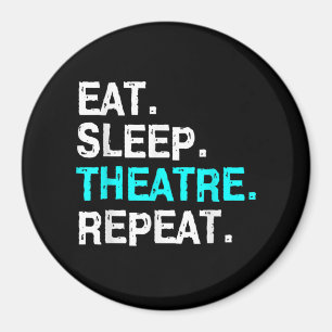 Eat Sleep Theatre Repeat Magnet