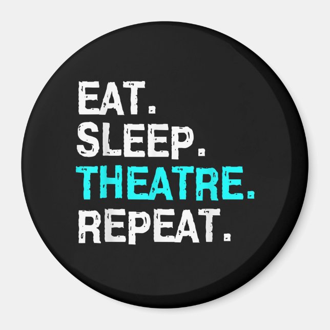 Eat Sleep Theatre Repeat Magnet (Front)