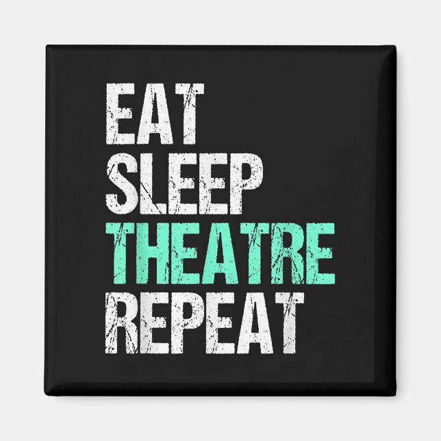 Eat Sleep Theatre Repeat Magnet (Front)