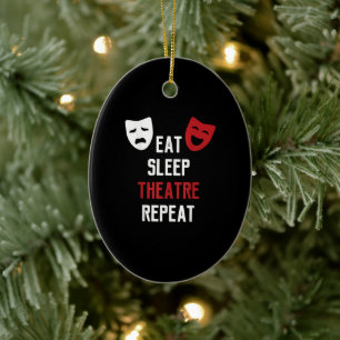 Eat Sleep Theatre Repeat Musical Thetre Gift Ceramic Ornament
