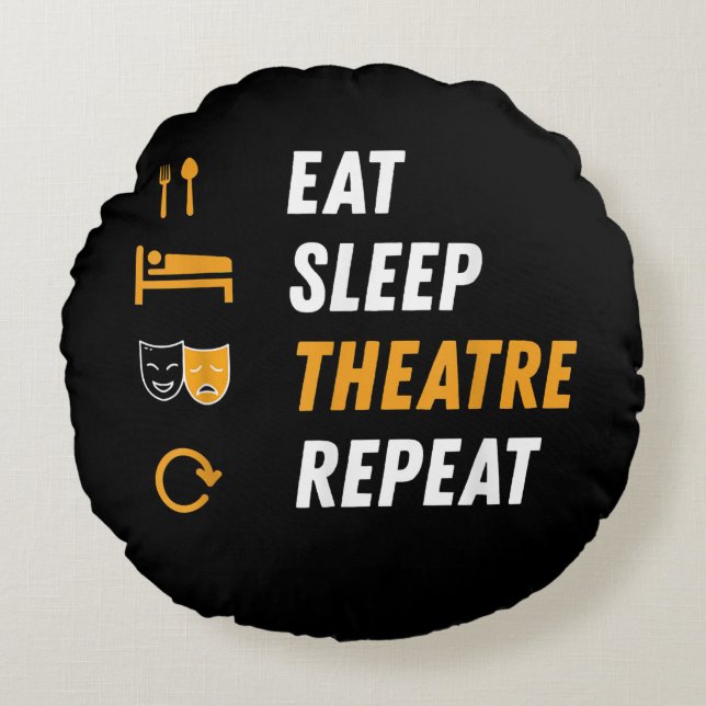 Eat Sleep Theatre Repeat Round Cushion (Front)