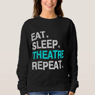 Eat Sleep Theatre Repeat Sweatshirt
