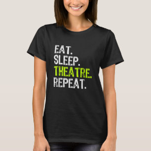 Eat Sleep Theatre Repeat T-Shirt