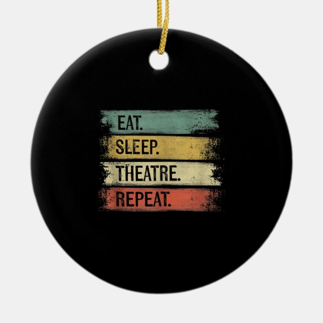 Eat Sleep Theatre Repeat Theatre Tech Gifts Actor Ceramic Ornament (Front)