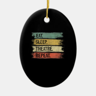 Eat Sleep Theatre Repeat Theatre Tech Gifts Actor Ceramic Ornament
