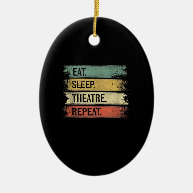Eat Sleep Theatre Repeat Theatre Tech Gifts Actor Ceramic Ornament (Front)