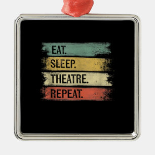 Eat Sleep Theatre Repeat Theatre Tech Gifts Actor Metal Ornament