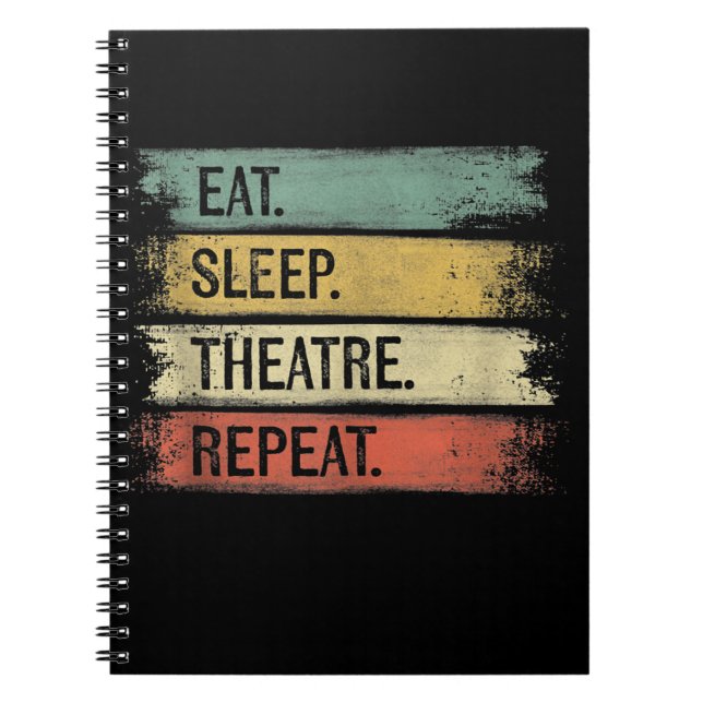 Eat Sleep Theatre Repeat Theatre Tech Gifts Actor Notebook (Front)