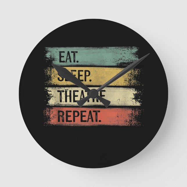 Eat Sleep Theatre Repeat Theatre Tech Gifts Actor Round Clock (Front)