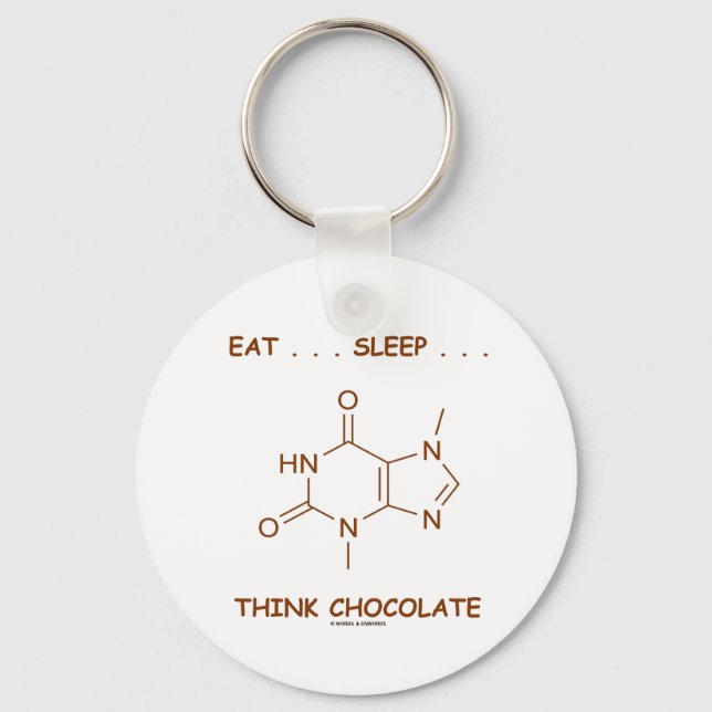 Eat ... Sleep ... Think Chocolate (Theobromine) Key Ring (Front)