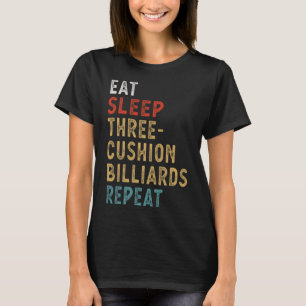 Eat Sleep Three-cushion Billiards Repeat Funny Pla T-Shirt