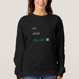Eat Sleep Tiffany I Blue Box Sweatshirt Love Gift