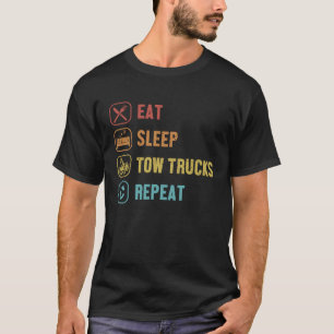 Eat Sleep Tow Trucks Repeat Driver Operator Tow Tr T-Shirt