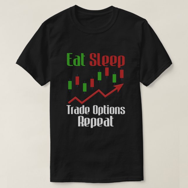 Eat Sleep Trade Options Trading Beginner Investor  T-Shirt (Design Front)