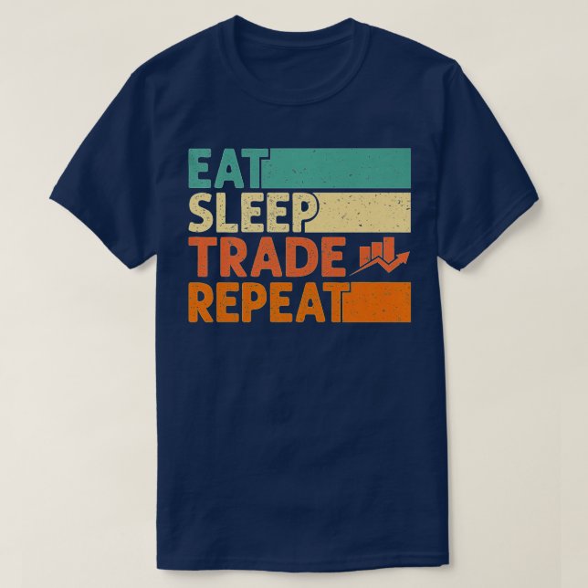Eat Sleep Trade Repeat Stock Market Trading Curren T-Shirt (Design Front)