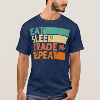 Eat Sleep Trade Repeat Stock Market Trading Curren T-Shirt
