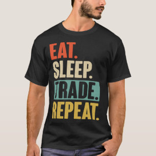 Eat Sleep Trade Repeat  Trading Trader Stock Marke T-Shirt