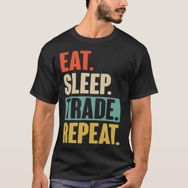 Eat Sleep Trade Repeat  Trading Trader Stock Marke T-Shirt (Front)