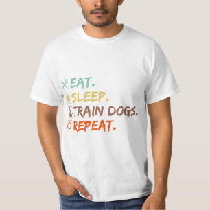 Eat Sleep Train Dogs Repeat Dog Training funny T-Shirt