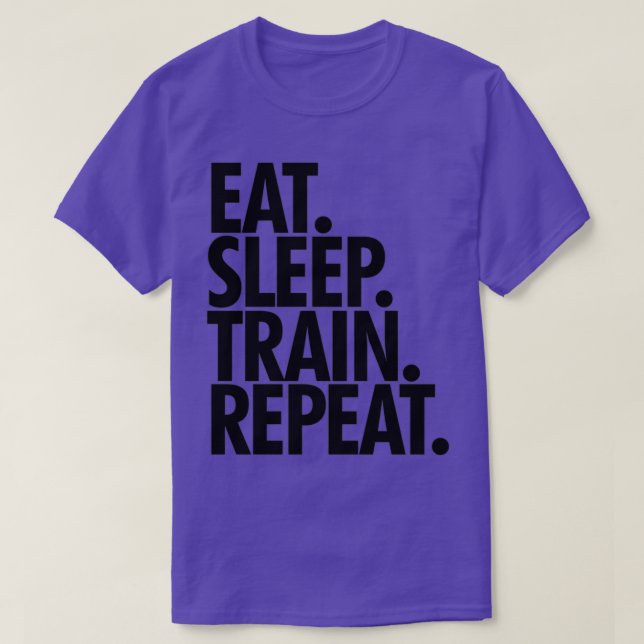 Eat Sleep Train repeat 1 T-Shirt (Design Front)